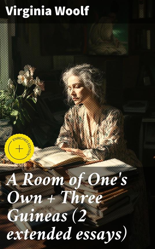 A Room of One's Own + Three Guineas (2 extended essays)