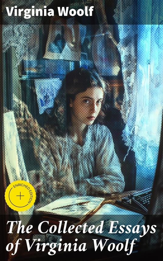 The Collected Essays of Virginia Woolf