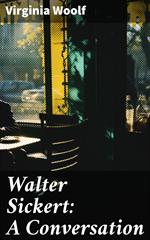 Walter Sickert: A Conversation