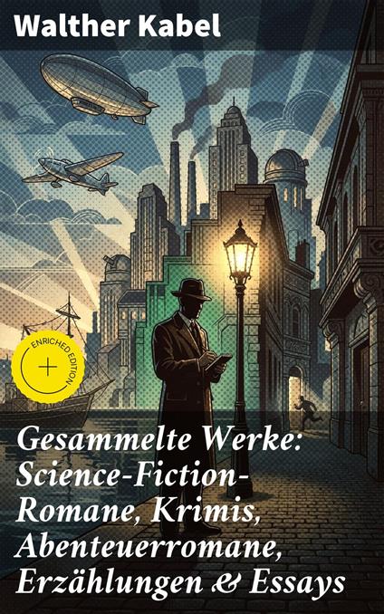 Gesammelte Werke: Science-Fiction-Romane, Krimis, Abenteuerromane, Erzählungen & Essays