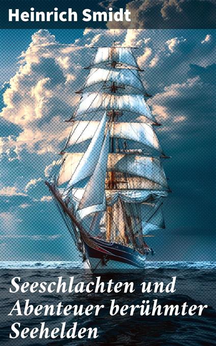 Seeschlachten und Abenteuer berühmter Seehelden