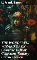 THE WONDERFUL WIZARD OF OZ – Complete 16 Book Collection (Fantasy Classics Series)