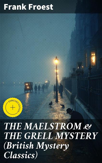 THE MAELSTROM & THE GRELL MYSTERY (British Mystery Classics)