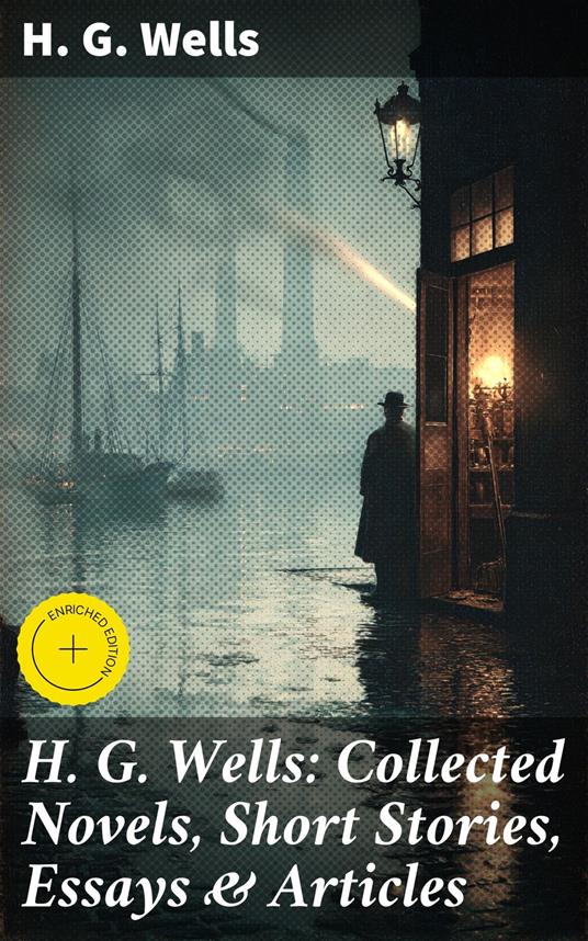 H. G. Wells: Collected Novels, Short Stories, Essays & Articles