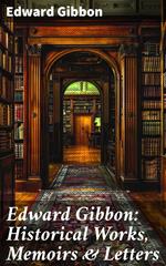 Edward Gibbon: Historical Works, Memoirs & Letters