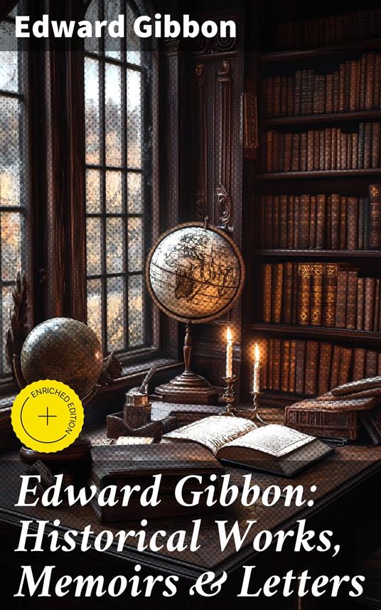Edward Gibbon: Historical Works, Memoirs & Letters