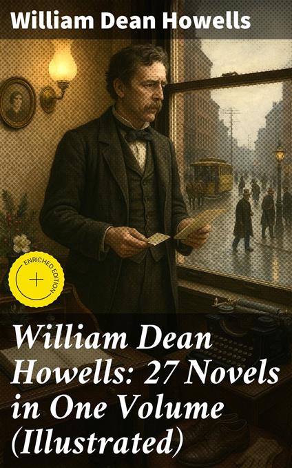 William Dean Howells: 27 Novels in One Volume (Illustrated)