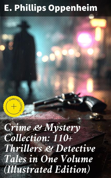 Crime & Mystery Collection: 110+ Thrillers & Detective Tales in One Volume (Illustrated Edition)
