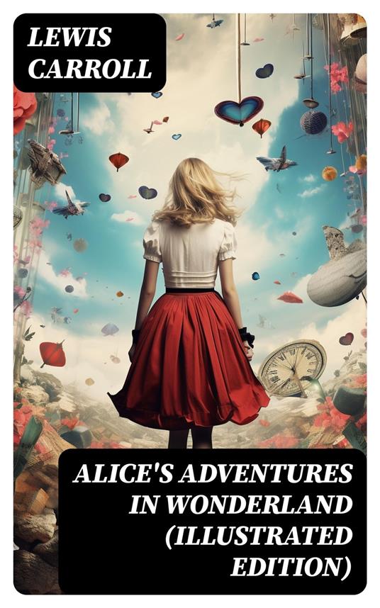 Alice's Adventures in Wonderland (Illustrated Edition) - Lewis Carroll - ebook