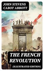 The French Revolution (Illustrated Edition)