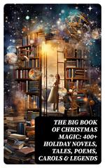 The Big Book of Christmas Magic: 400+ Holiday Novels, Tales, Poems, Carols & Legends