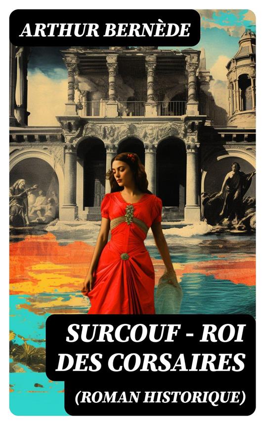 Surcouf - Roi des corsaires (Roman historique)