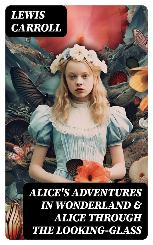 Alice's Adventures in Wonderland & Alice Through the Looking-Glass - Lewis Carroll - ebook