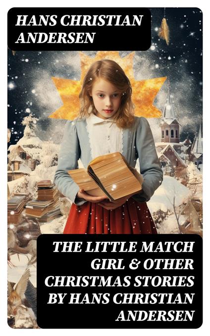 The Little Match Girl & Other Christmas Stories by Hans Christian Andersen - Hans Christian Andersen - ebook