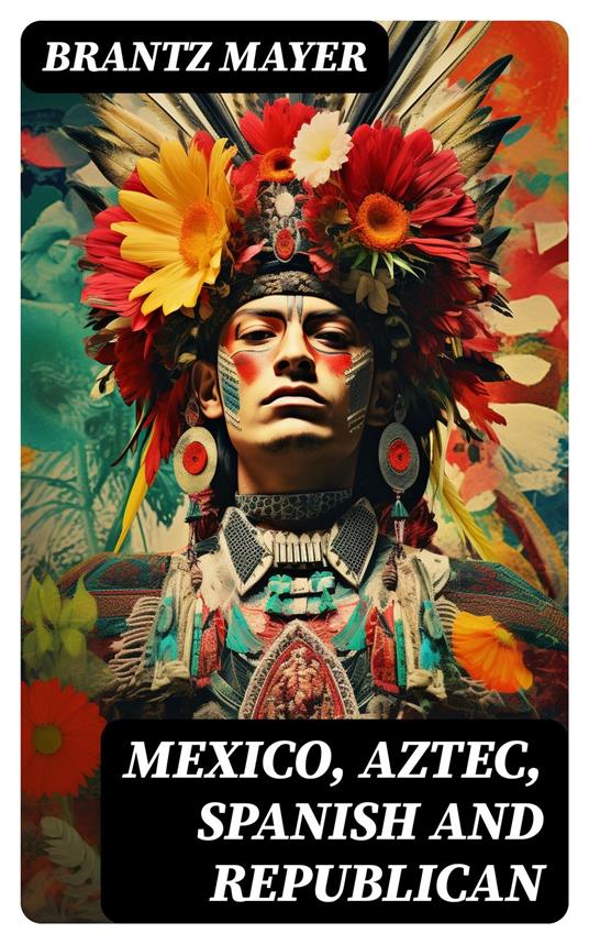 Mexico, Aztec, Spanish and Republican