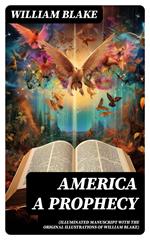 America A Prophecy (Illuminated Manuscript with the Original Illustrations of William Blake)