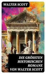 Die größten historischen Romane von Walter Scott