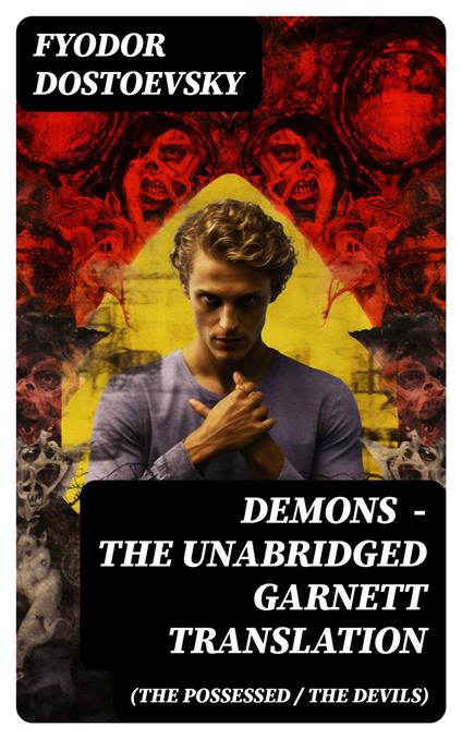 Demons (The Possessed / The Devils) - The Unabridged Garnett Translation