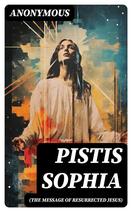 Pistis Sophia (The Message of Resurrected Jesus)