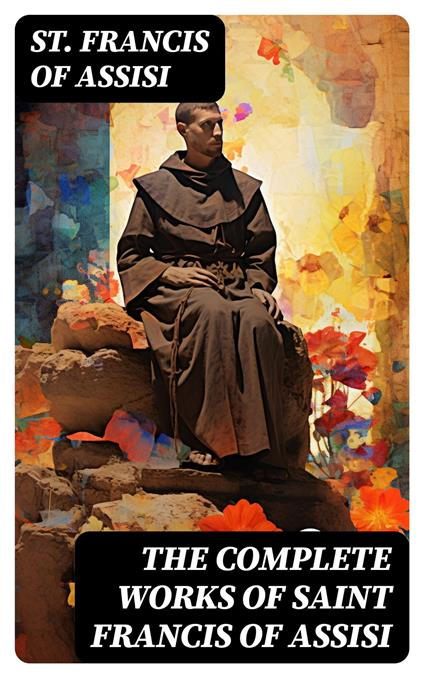 The Complete Works of Saint Francis of Assisi