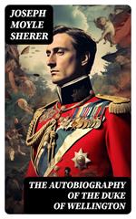 The Autobiography of the Duke of Wellington