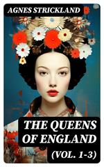The Queens of England (Vol. 1-3)