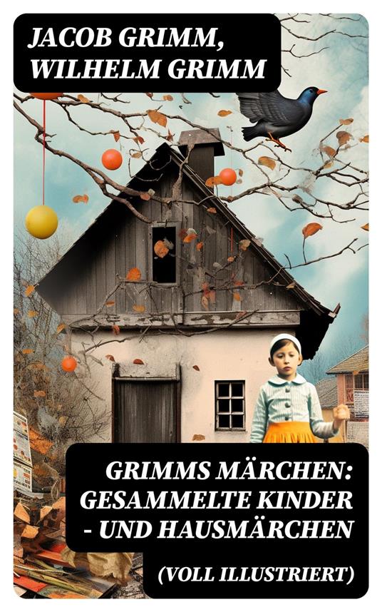 Grimms Märchen: Gesammelte Kinder - und Hausmärchen (Voll Illustriert) - Jacob Grimm,Wilhelm Grimm - ebook
