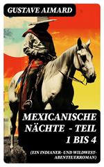 Mexicanische Nächte (ein Indianer- und Wildwest-Abenteuerroman) - Teil 1 bis 4
