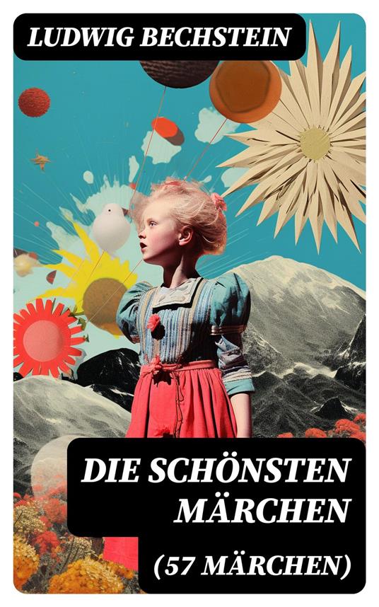 Die schönsten Märchen (57 Märchen) - Bechstein Ludwig - ebook