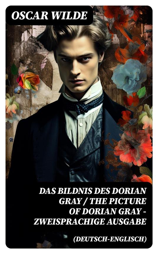 Das Bildnis des Dorian Gray / The Picture of Dorian Gray - Zweisprachige Ausgabe (Deutsch-Englisch)