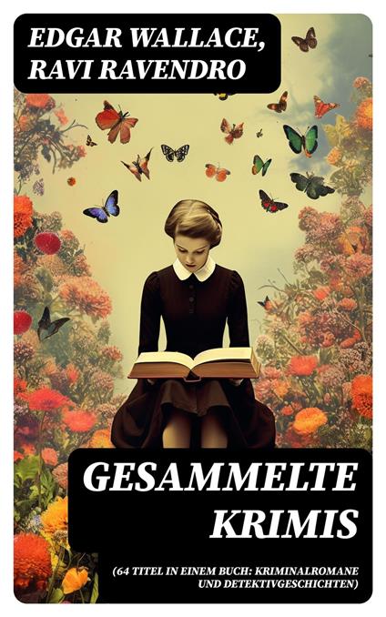 Gesammelte Krimis (64 Titel in einem Buch: Kriminalromane und Detektivgeschichten)