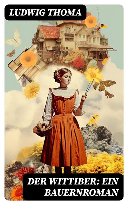 Der Wittiber: Ein Bauernroman