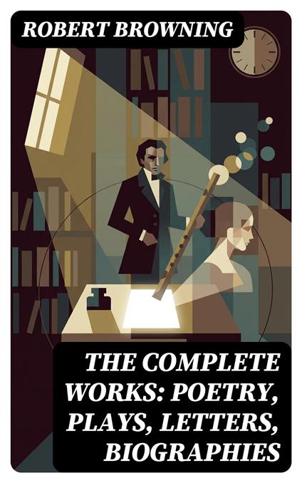 The Complete Works: Poetry, Plays, Letters, Biographies