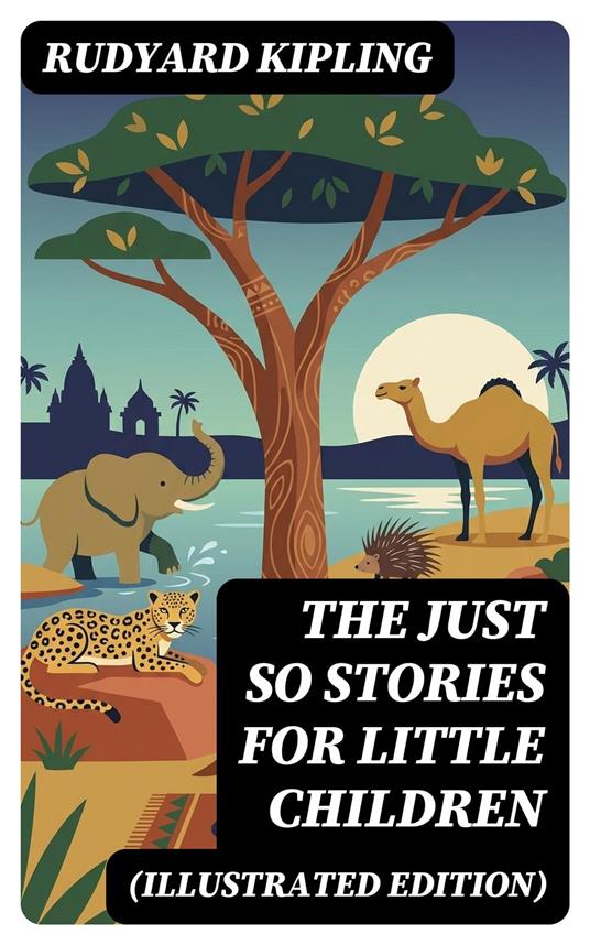 The Just So Stories for Little Children (Illustrated Edition) - Eliza Fairchild,Rudyard Kipling,DigiCat - ebook