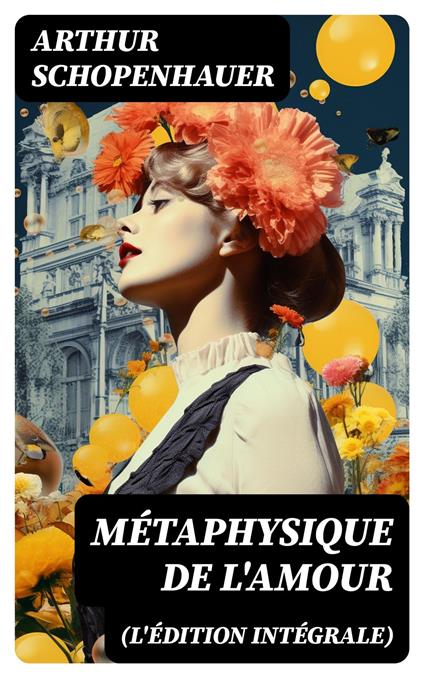 Métaphysique de l'amour (L'édition intégrale)