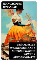 Gesammelte Werke: Romane + Philosophische Werke + Autobiografie