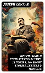 Joseph Conrad Ultimate Collection: 18 Novels, 20+ Short Stories, Letters & Memoirs