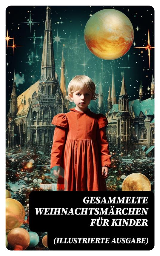 Gesammelte Weihnachtsmärchen für Kinder (Illustrierte Ausgabe) - Hans Christian Andersen,Bechstein Ludwig,Walter Benjamin,Luise Büchner - ebook