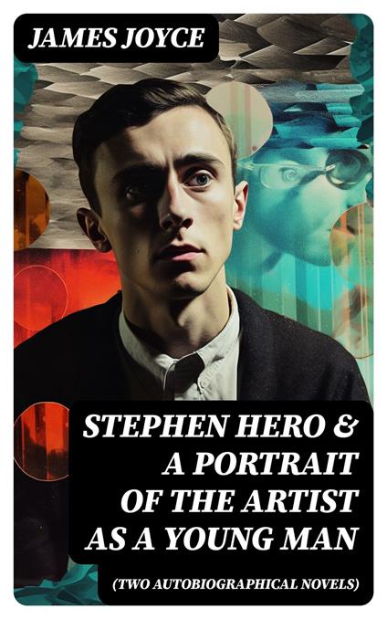 Stephen Hero & A Portrait of the Artist as a Young Man (Two Autobiographical Novels)