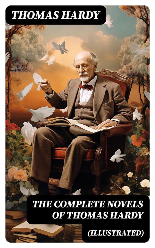 The Complete Novels of Thomas Hardy (Illustrated)