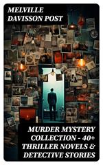 MURDER MYSTERY COLLECTION - 40+ Thriller Novels & Detective Stories