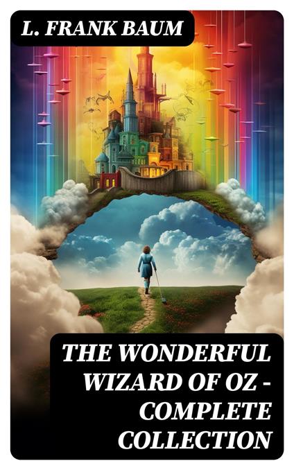 THE WONDERFUL WIZARD OF OZ – Complete Collection - L. Frank Baum - ebook