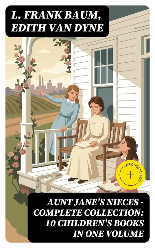 AUNT JANE'S NIECES - Complete Collection: 10 Children's Books in One Volume - L. Frank Baum,Edith Van Dyne,Oliver Wilcox,DigiCat - ebook