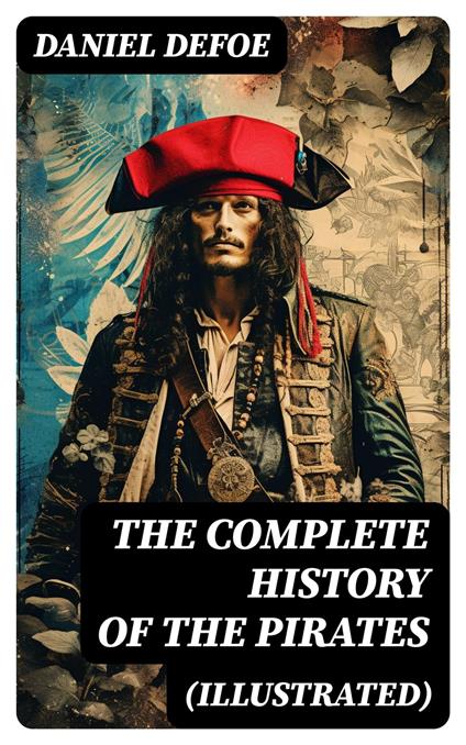 THE COMPLETE HISTORY OF THE PIRATES (Illustrated)