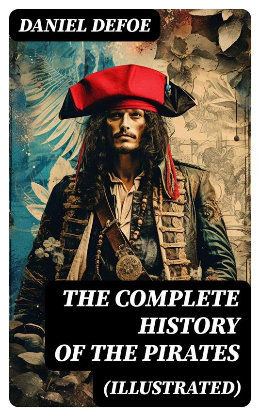 THE COMPLETE HISTORY OF THE PIRATES (Illustrated)