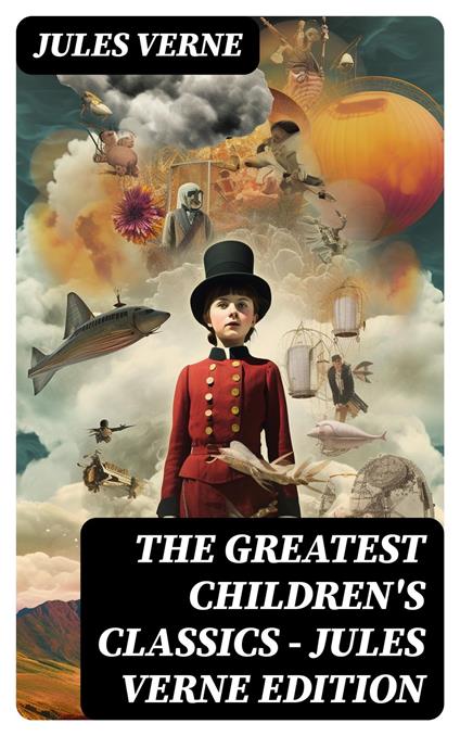 The Greatest Children's Classics – Jules Verne Edition - Jules Verne,Ellen E. Frewer,W. H. G. Kingston,George Makepeace Towle - ebook