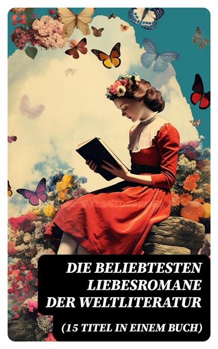 Die beliebtesten Liebesromane der Weltliteratur (15 Titel in einem Buch)