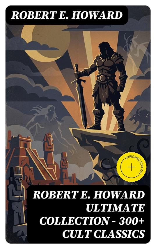 ROBERT E. HOWARD Ultimate Collection – 300+ Cult Classics