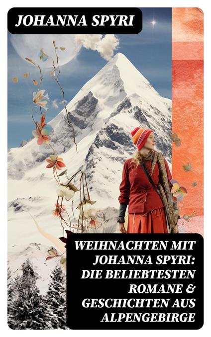 Weihnachten mit Johanna Spyri: Die beliebtesten Romane & Geschichten aus Alpengebirge