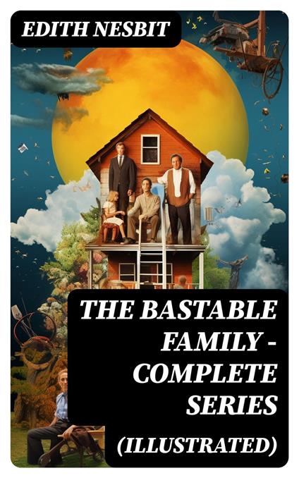 THE BASTABLE FAMILY – Complete Series (Illustrated) - Edith Nesbit - ebook